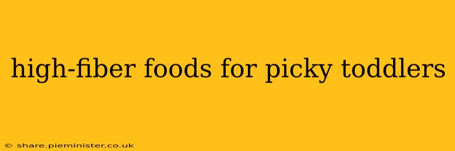 high-fiber foods for picky toddlers