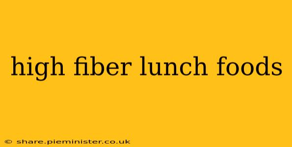high fiber lunch foods
