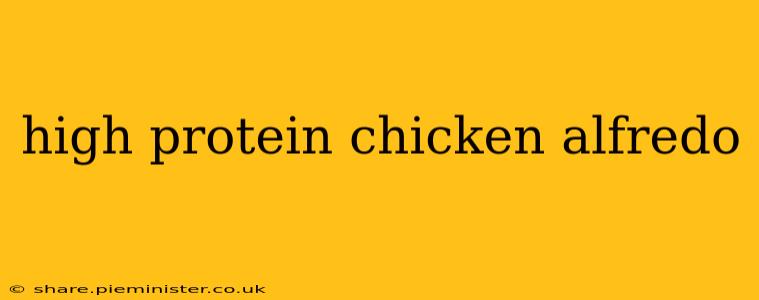 high protein chicken alfredo