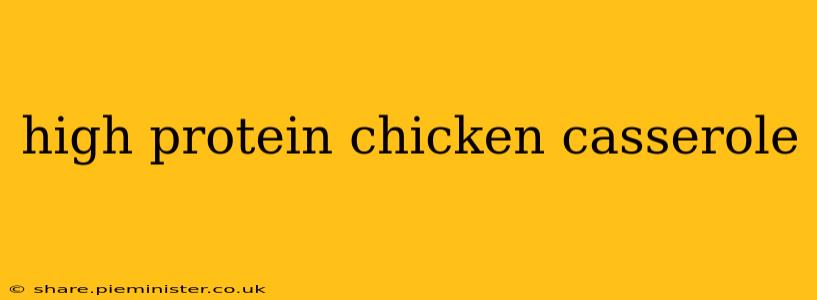 high protein chicken casserole
