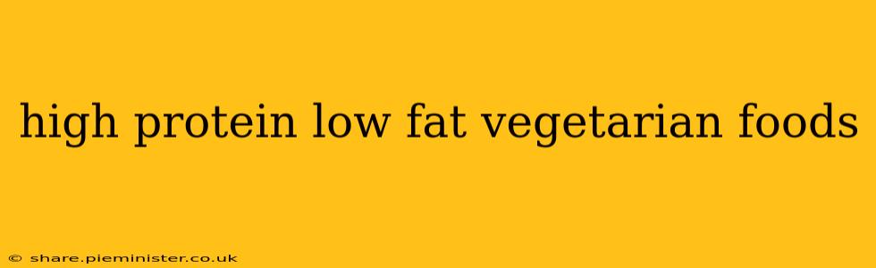 high protein low fat vegetarian foods