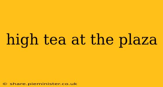 high tea at the plaza