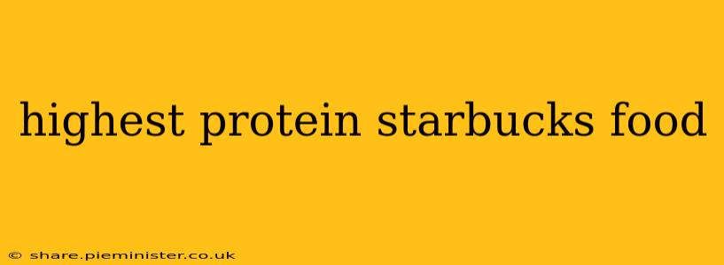 highest protein starbucks food