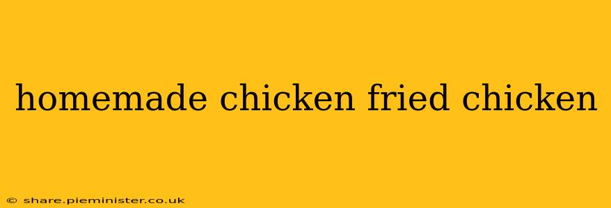 homemade chicken fried chicken