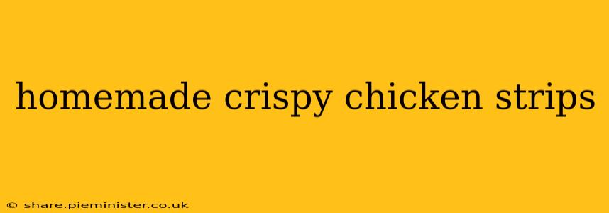 homemade crispy chicken strips