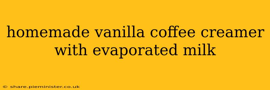 homemade vanilla coffee creamer with evaporated milk