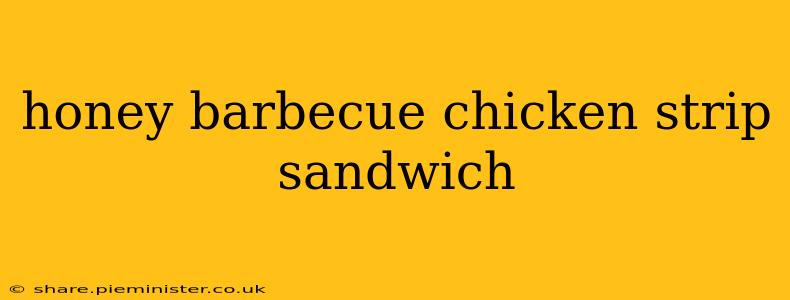 honey barbecue chicken strip sandwich