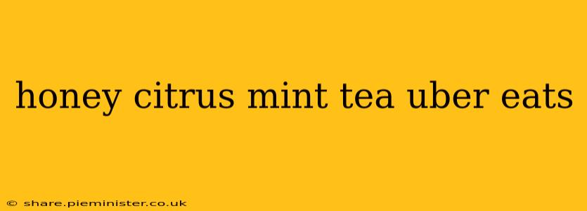 honey citrus mint tea uber eats
