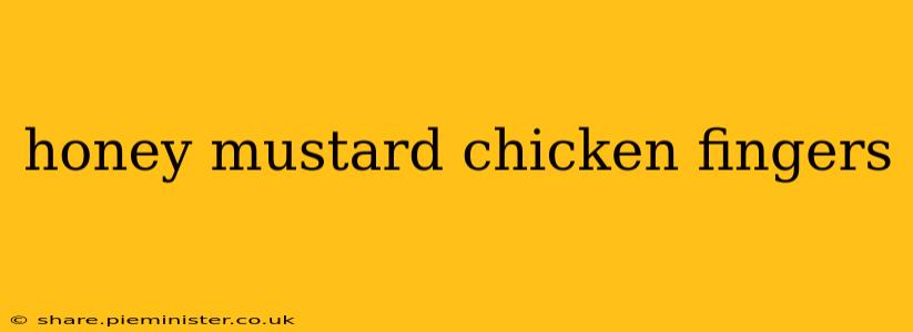 honey mustard chicken fingers