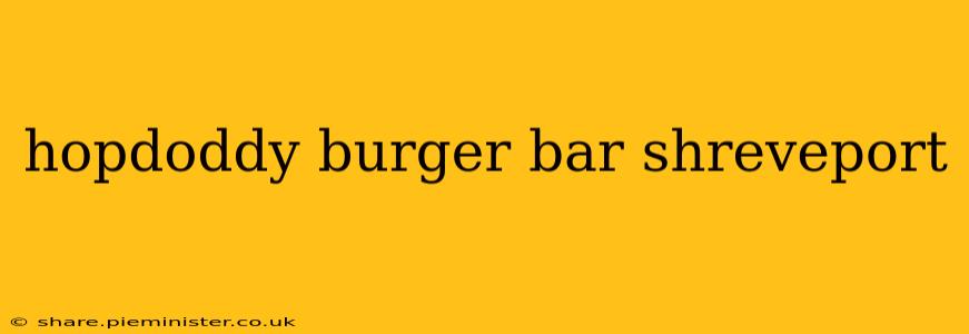hopdoddy burger bar shreveport