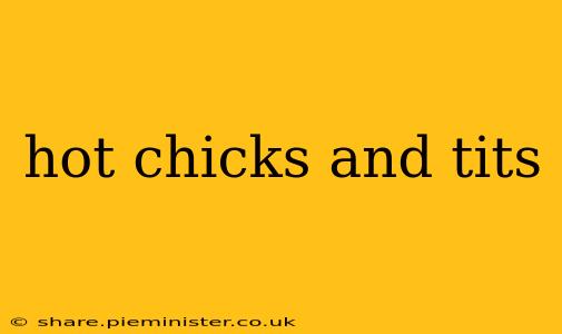 hot chicks and tits