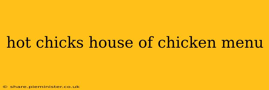 hot chicks house of chicken menu