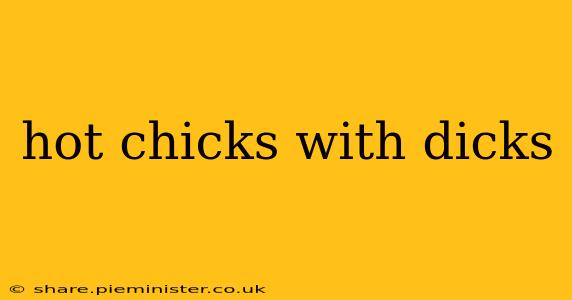 hot chicks with dicks
