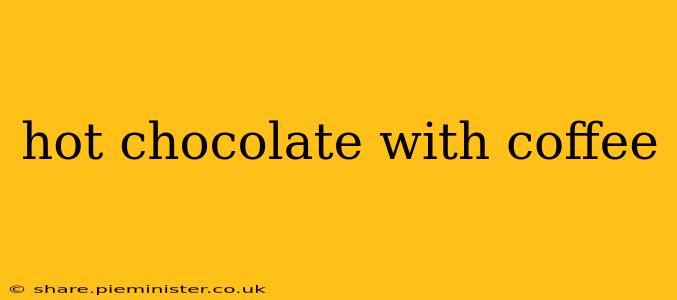 hot chocolate with coffee