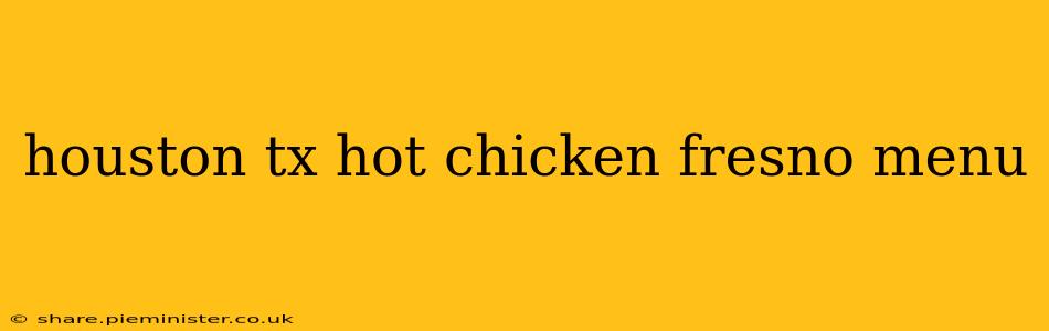 houston tx hot chicken fresno menu