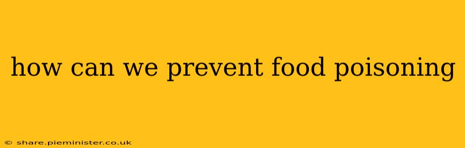 how can we prevent food poisoning
