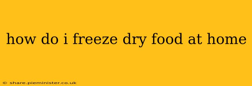 how do i freeze dry food at home