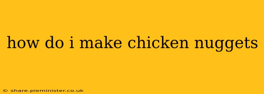 how do i make chicken nuggets