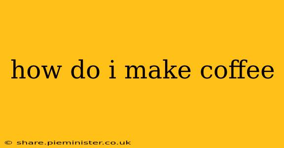 how do i make coffee