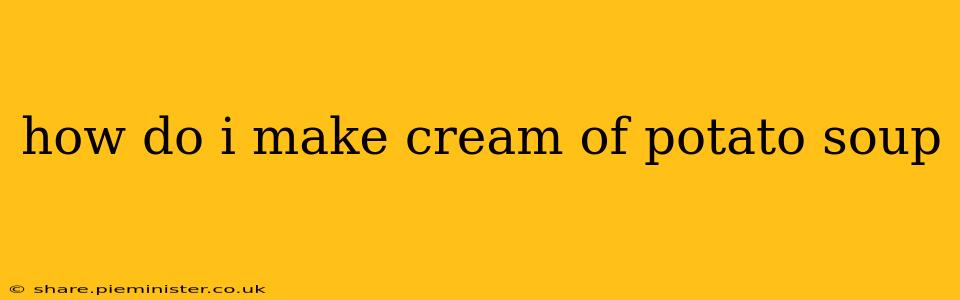 how do i make cream of potato soup