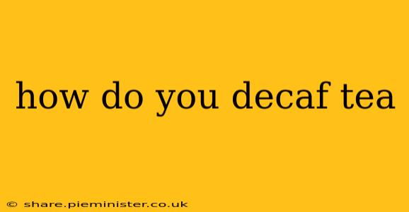 how do you decaf tea