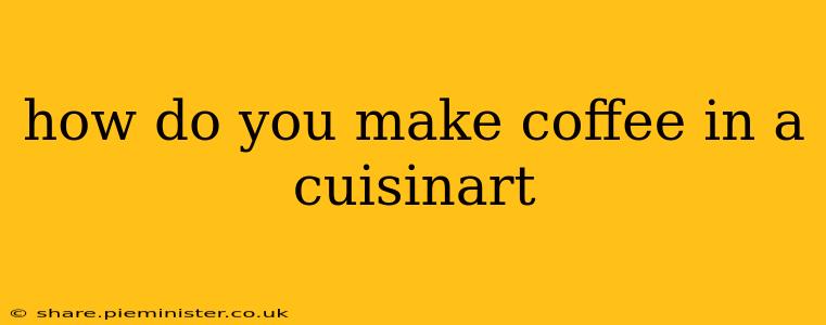 how do you make coffee in a cuisinart