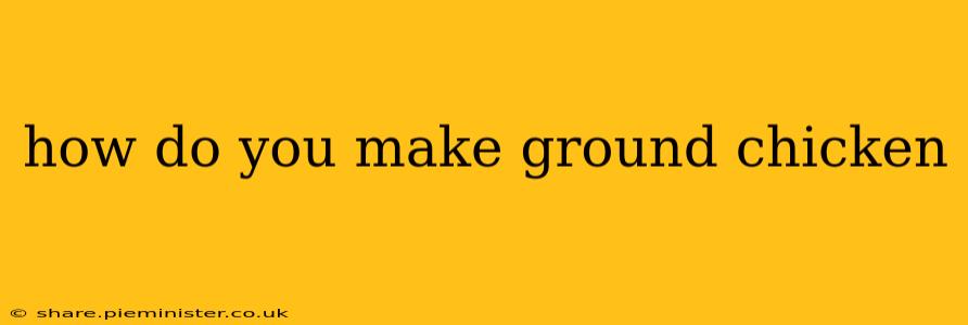 how do you make ground chicken