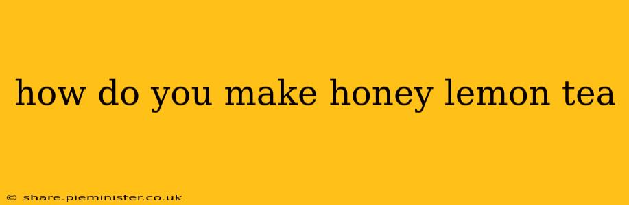 how do you make honey lemon tea