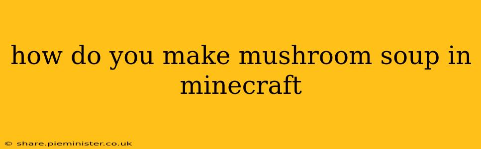 how do you make mushroom soup in minecraft