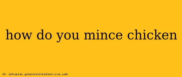 how do you mince chicken