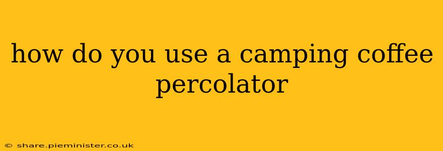 how do you use a camping coffee percolator