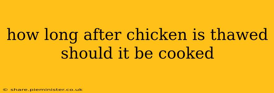 how long after chicken is thawed should it be cooked