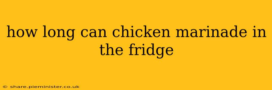 how long can chicken marinade in the fridge