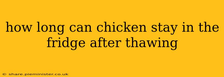 how long can chicken stay in the fridge after thawing