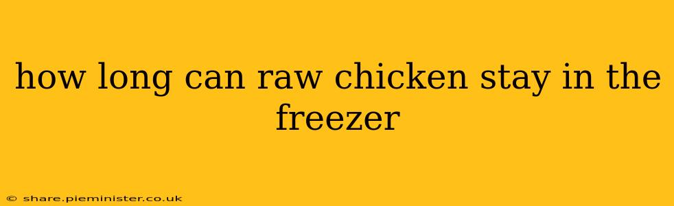 how long can raw chicken stay in the freezer