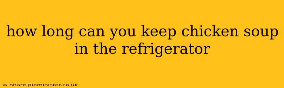 how long can you keep chicken soup in the refrigerator