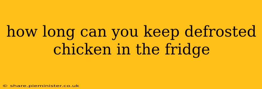 how long can you keep defrosted chicken in the fridge