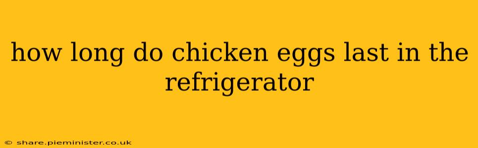 how long do chicken eggs last in the refrigerator