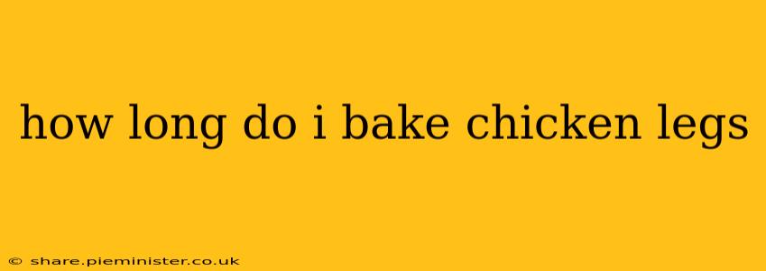 how long do i bake chicken legs