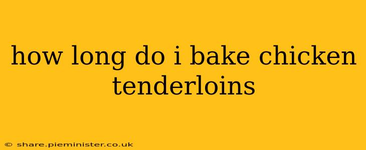 how long do i bake chicken tenderloins
