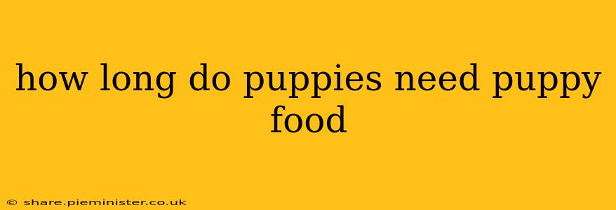 how long do puppies need puppy food
