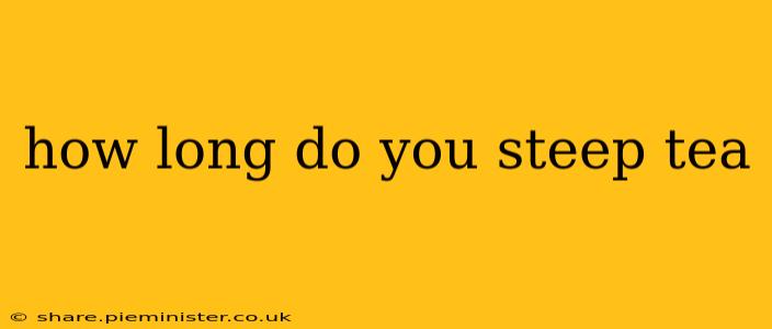 how long do you steep tea