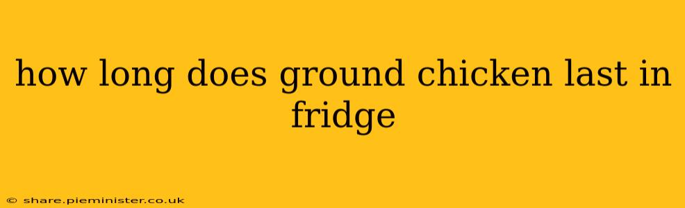 how long does ground chicken last in fridge