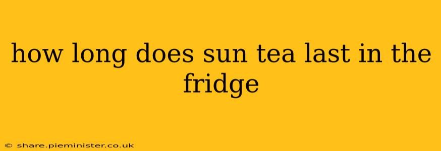 how long does sun tea last in the fridge