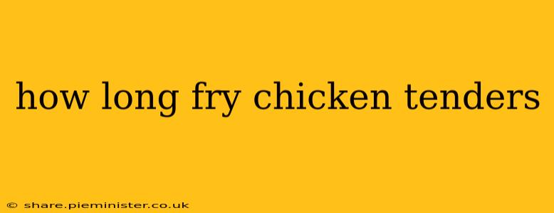 how long fry chicken tenders