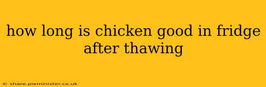 how long is chicken good in fridge after thawing