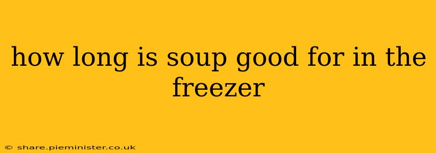 how long is soup good for in the freezer