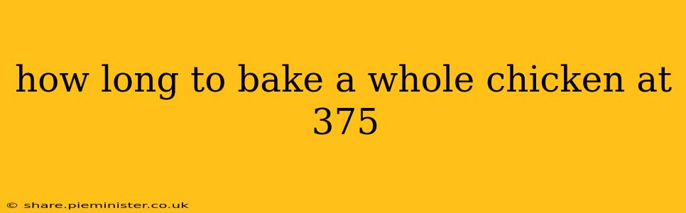 how long to bake a whole chicken at 375