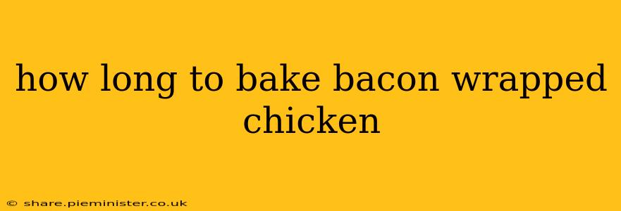 how long to bake bacon wrapped chicken