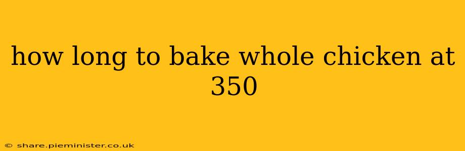 how long to bake whole chicken at 350